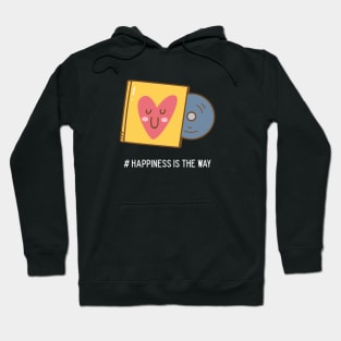 Happiness Is The Way Hoodie